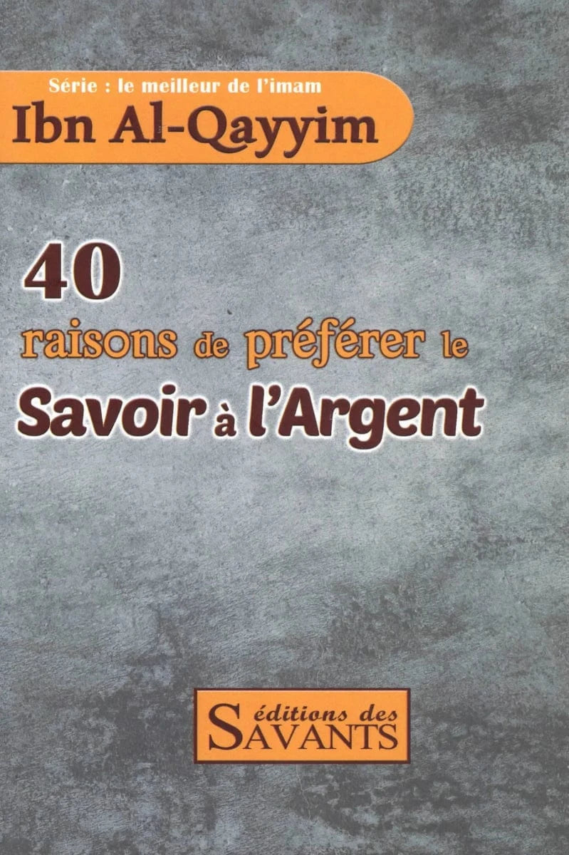 40 raisons de préférer le savoir à l'argent - Ibn Al-Qayyim Al-Jawziyya - Éditions des Savants Editions des Savants Livre Islam 9781915302144 Librairie Musulmane Al-imen