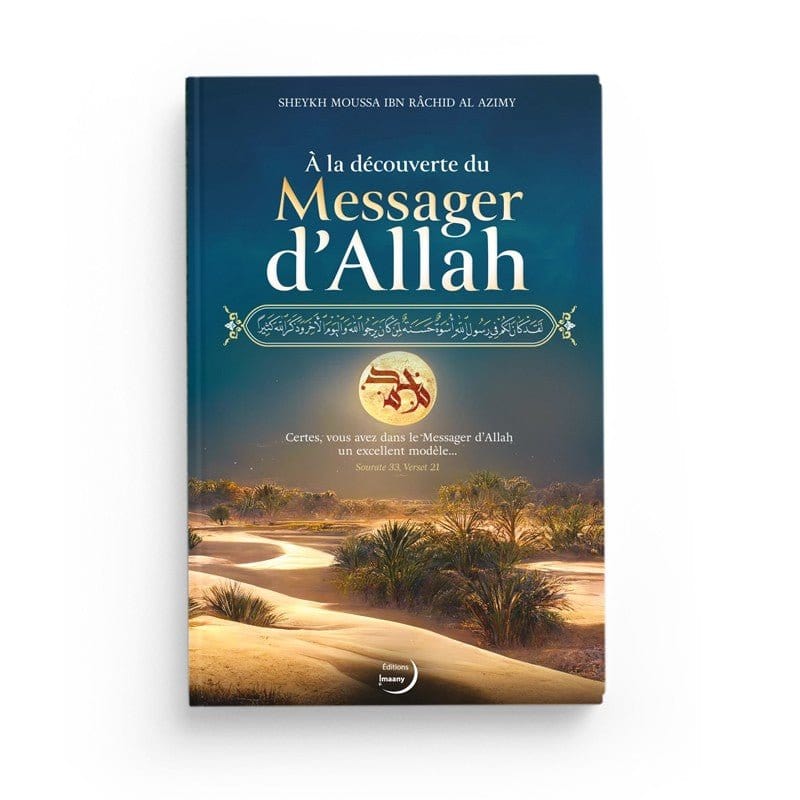 À La Découverte Du Messager D'Allah - Shaykh Moussa Ibn Râchid Al Azimy - Editions Imaany - Harmattan Imaany Livre Islam 9782491050023 Librairie Musulmane Al-imen