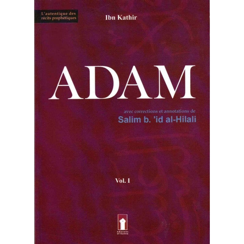 Adam - Volume 1 (Basé sur l'ouvrage de Ibn Kathir, avec corrections et annotations de Salim b.'id al-Hilali) Librairie Al-imen Livre > Islam 9782492023422 Librairie Musulmane Al-imen