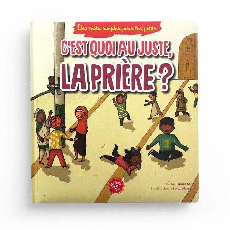 C'est quoi au juste, la prière ? Graines de Foi Livre Islam Enfant 9782931070161 Librairie Musulmane Al-imen