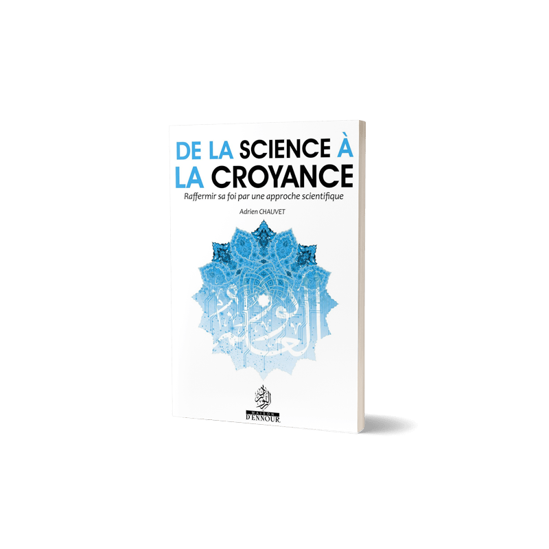 De la science à la croyance - Raffermir sa foi par une approche scientifique Maison d'Ennour Livres > Islam > Introduction ou Nouveau Converti 9782752401724 Librairie Musulmane Al-imen