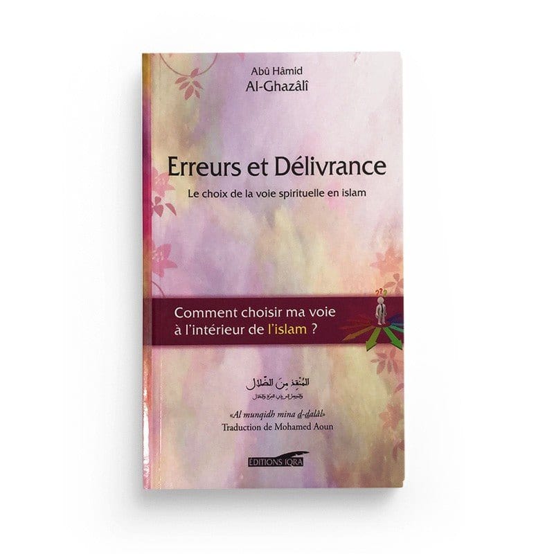Erreurs et Délivrance -Le choix de la voie spirituelle en islam- Iqra Livre > Islam > Foi et Spiritualité 9782916316765 Librairie Musulmane Al-imen