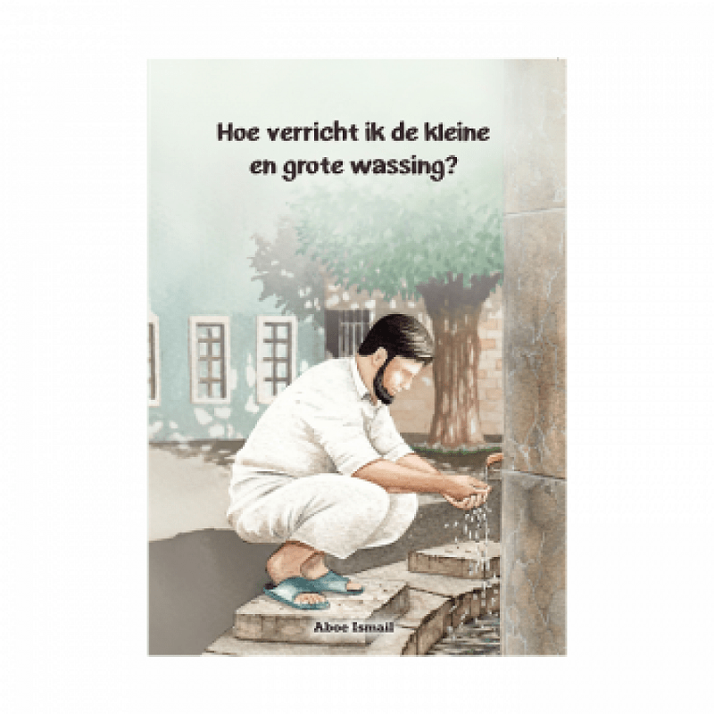 Hoe verricht ik de kleine en grote wassing Nederlands Boeken > Islam 9782969782050 Librairie Musulmane Al-imen