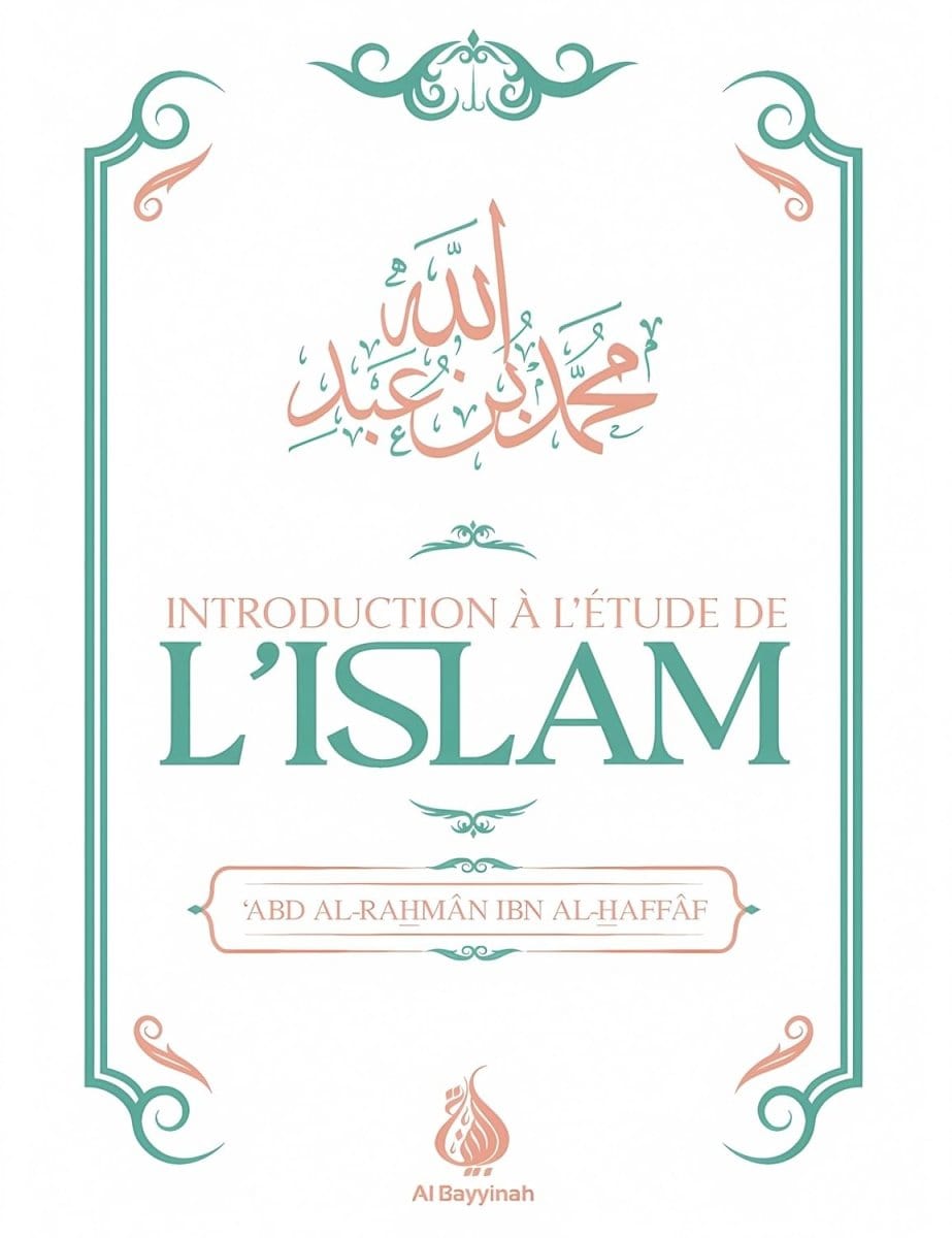 Introduction à l'étude de l'Islam par ‘Abd al-Rahmân Ibn al-Haffâf Al-Bayyinah Livre > Islam 9782385551049 Librairie Musulmane Al-imen