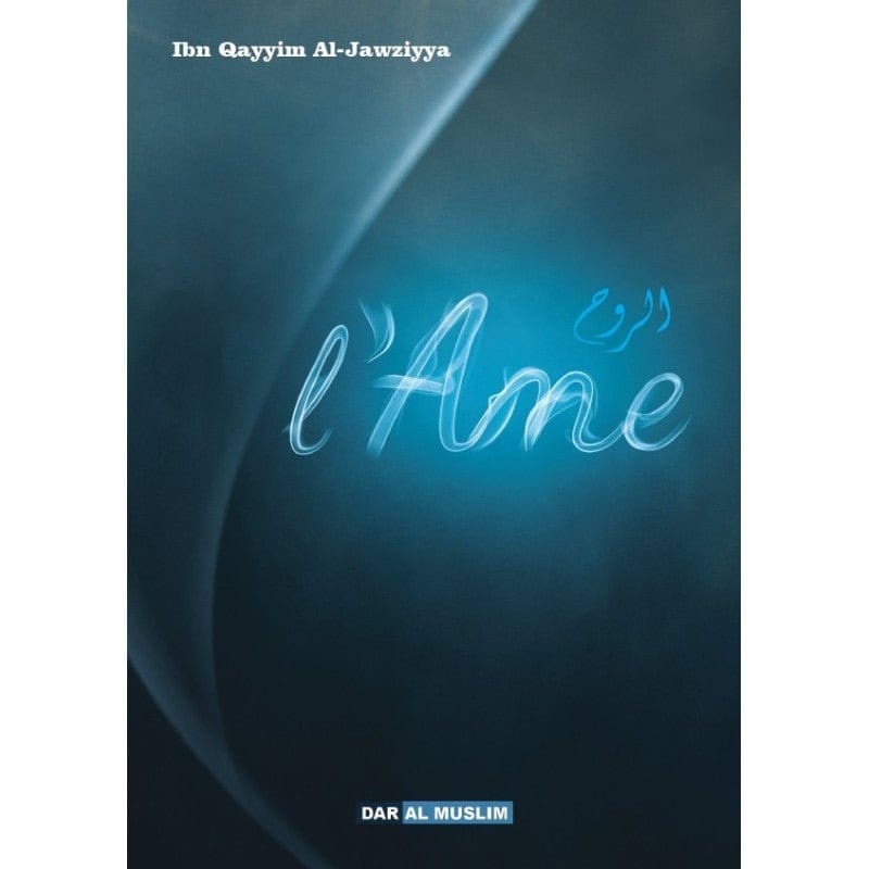 L'âme (Al-Rouh) d'Ibn Al Qayyim Al Jawziyya Dar Al-Muslim Livre > Islam > Foi et Spiritualité 9782356353719 Librairie Musulmane Al-imen