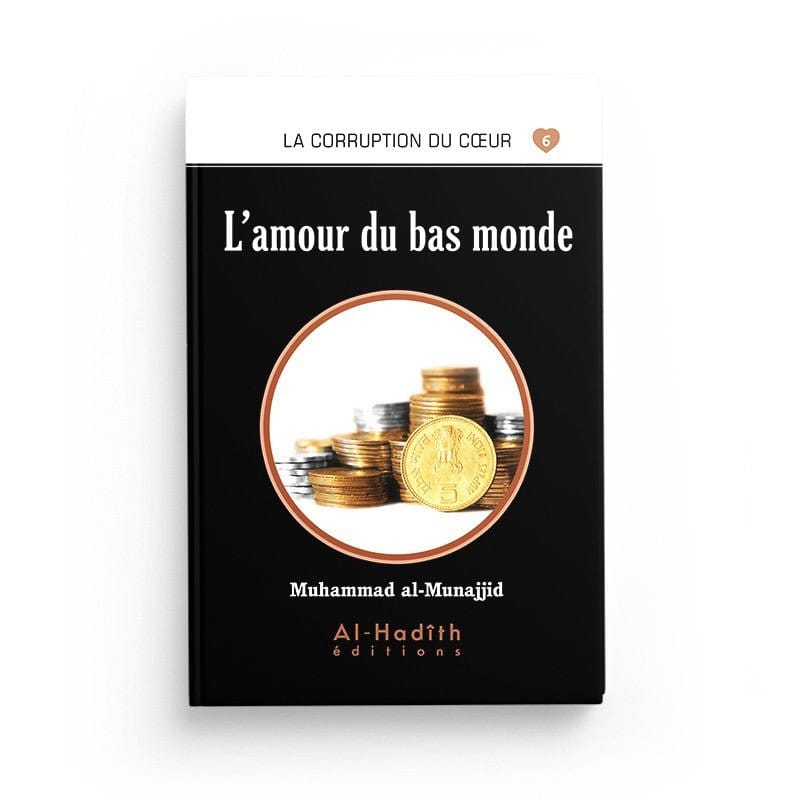 L'amour du bas monde - Muhammad al-Munajjid Al-Hadîth Livre > Islam > Foi et Spiritualité 9782875450746 Librairie Musulmane Al-imen
