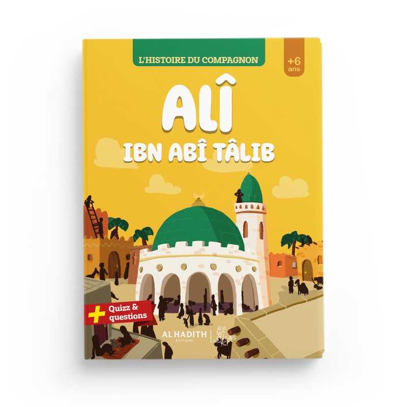 L'histoire du compagnon Alî ibn abî Tâlib - Éditions Al-Hadîth - L&S Al-Hadîth Livre Islam Enfant 9782875453808 Librairie Musulmane Al-imen