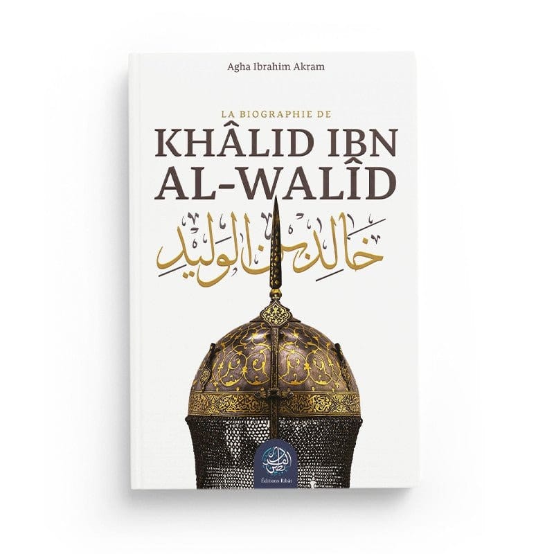 La Biographie de Khalid Ibn al-Walid Ribât Livre > Islam > Biographie 9782491948214 Librairie Musulmane Al-imen