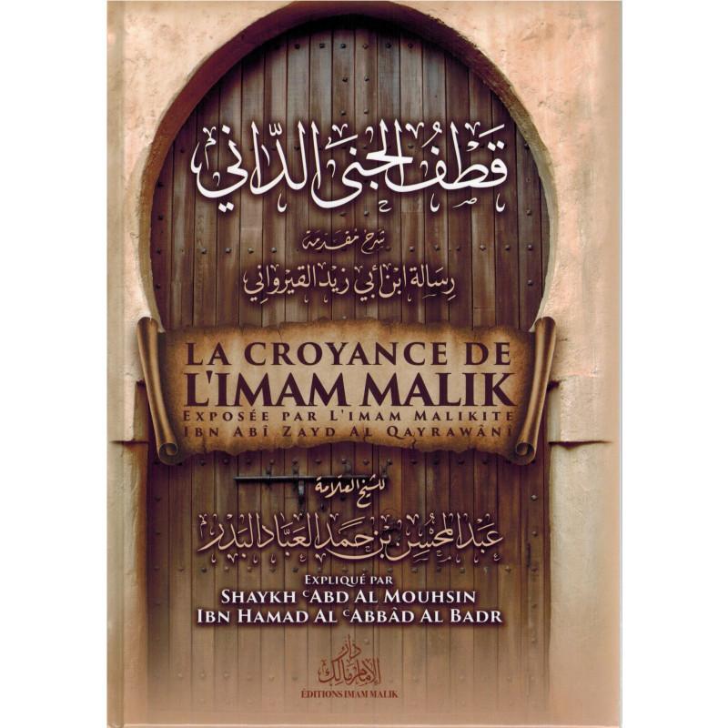 La croyance de l'imam Mâlik exposée par l'imam Malikite Ibn Abî Zayd Al Qayrawânî, Expliqué par Cheikh ‘Abdel-Mouhsin el-‘Abbâd Imam Malik Livre > Islam > Tawhid / Aqidah (Croyance) 9782954934358 Librairie Musulmane Al-imen