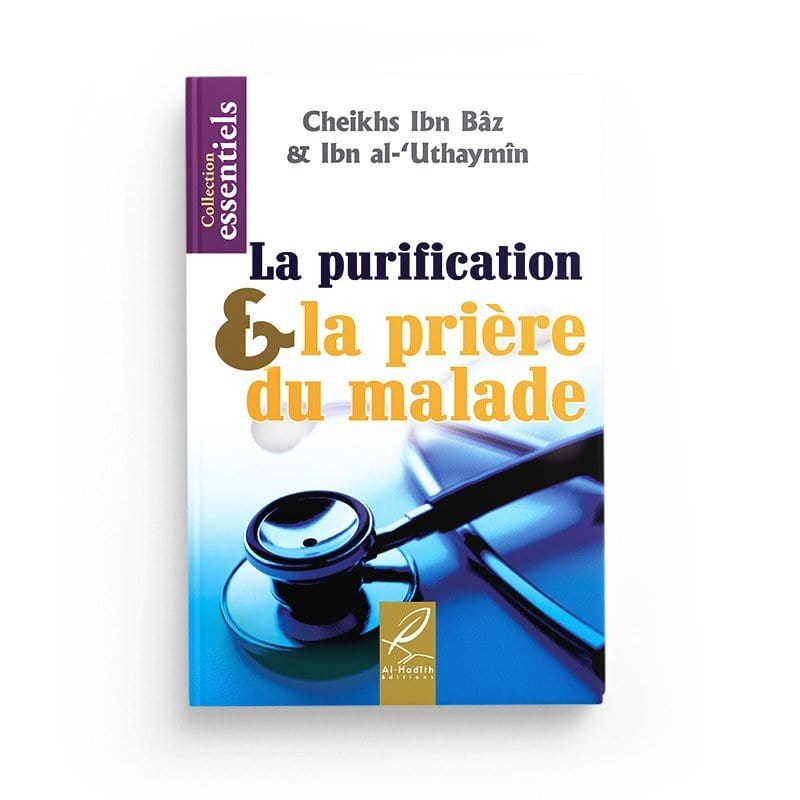 La purification & la prière du malade - Ibn Bâz & Ibn al-'Uthaymîn Al-Hadîth Livre > Islam 9782930395296 Librairie Musulmane Al-imen