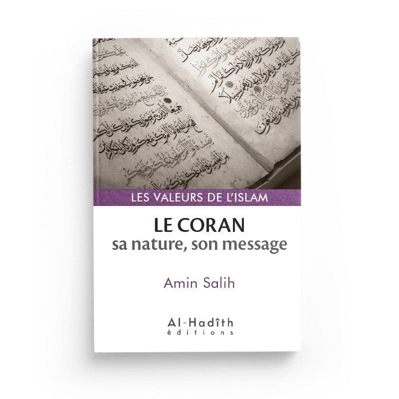Le Coran : sa nature, son message - Amin Salih (collections les valeurs de l'islam) éditions Al-Hadîth Al-Hadîth Livre > Islam 9782875450890 Librairie Musulmane Al-imen