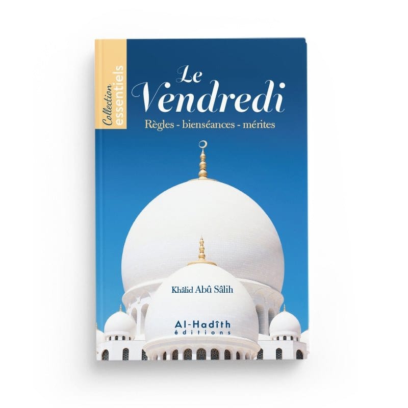 Le vendredi, règles et bienséances - Khâlid Abû Sâlih - éditions Al-Hadîth Al-Hadîth Livres > Islam > Prière (Salat) 9782875452351 Librairie Musulmane Al-imen
