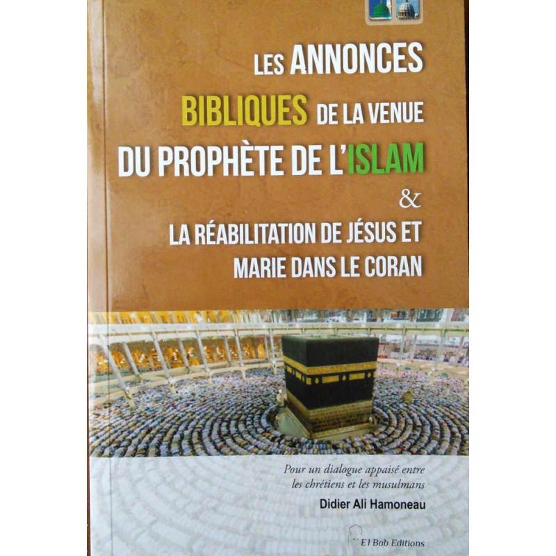 Les annonces bibliques de la venue du prophète de l'Islam & la réabilitation de Jésus et Marie dans le Coran Iqra Livre > Islam > Prophètes et Compagnons 9782373790214 Librairie Musulmane Al-imen