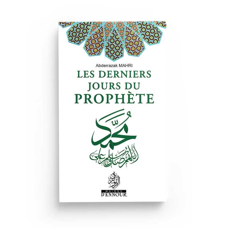Les derniers jours du Prophète - Abderrazak Mahri Maison d'Ennour Livre > Islam > Biographie 9782752401113 Librairie Musulmane Al-imen