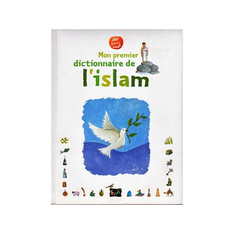 Mon premier dictionnaire de l'islam de Mahrez Landoulsi - Sana éditions Sana Livre Islam Enfant 9782914949552 Librairie Musulmane Al-imen