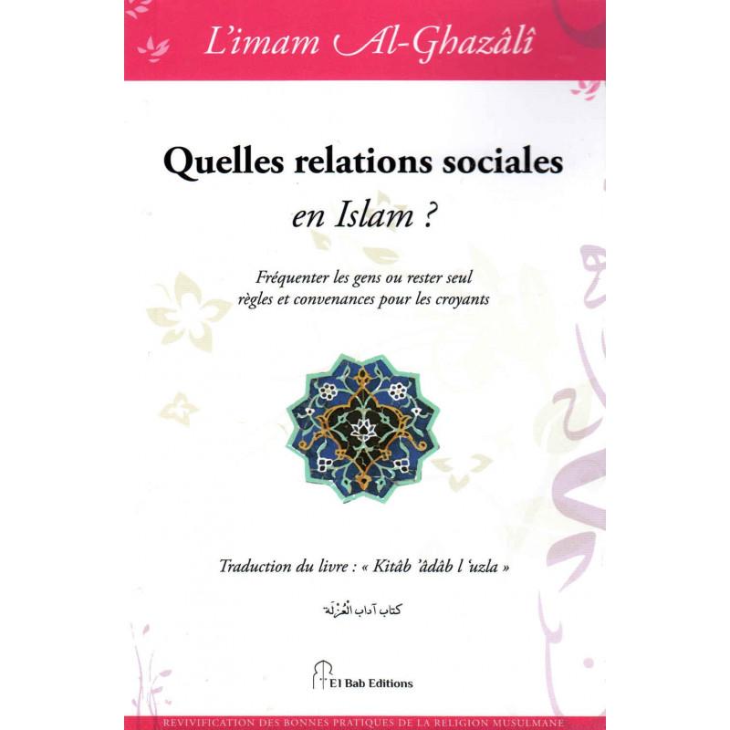 Quelles relations sociales en Islam ?, de l'imam Al-Ghazâlî Iqra Livre > Islam > Foi et Spiritualité 9782373790122 Librairie Musulmane Al-imen