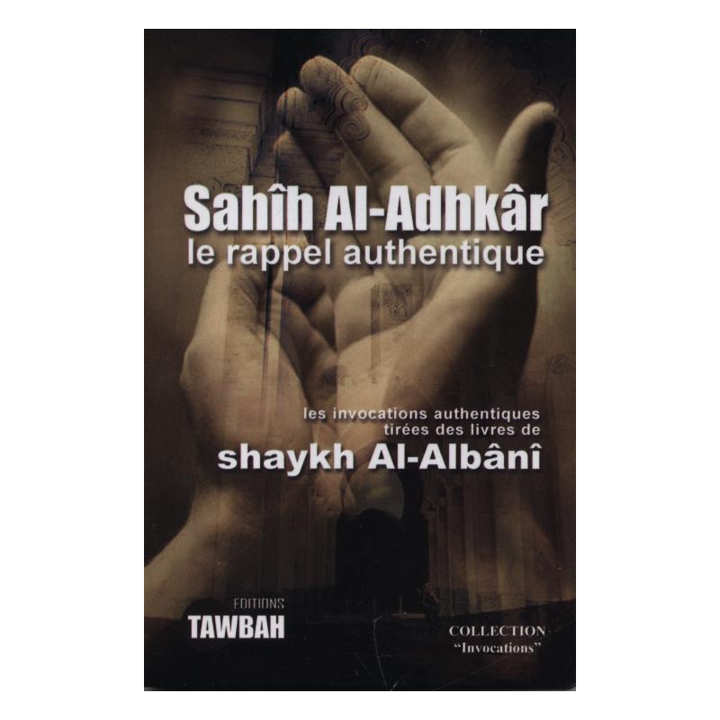 Sahih Al-Adhkar (Le Rappel Authentique) Tawbah Livres > Islam > Invocations (Dou'as) 9782916457116 Librairie Musulmane Al-imen