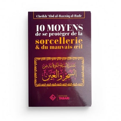 10 moyens de se protéger de la sorcellerie & du mauvais oeil - Abd al - Razzaq al - Badr Al - imen