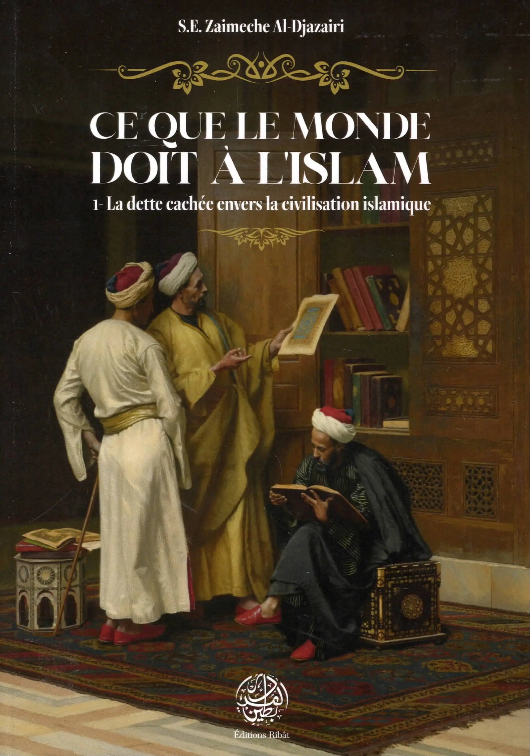 Ce que le monde doit à l’Islam (Tome 1)(Z.E. Zaimeche Al-Djazairi)