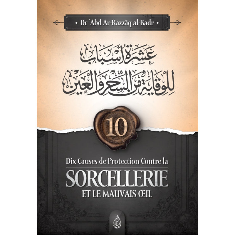 Dix causes de protection contre la sorcellerie et le mauvais œil par Abd Ar-Razzāq ibn 'Abd Al-Muhsin al-Badr - Ibn Badis