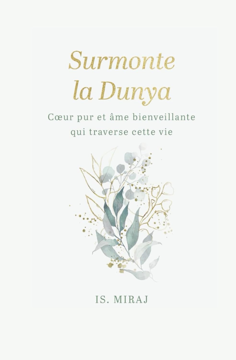 Surmonte la dunya: Cœur pur et âme bienveillante qui traverse cette vie par Is. Miraj