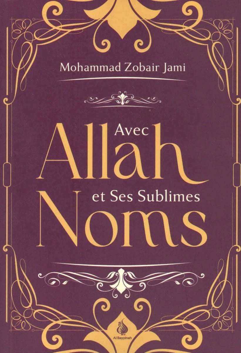 Allah et Ses Sublimes Noms par Mohammad Zobair Jami Al-Bayyinah Livre > Islam 9782385551391 Librairie Musulmane Al-imen