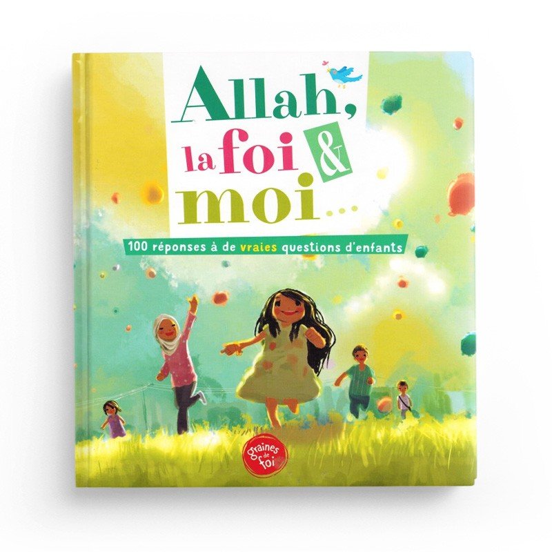 Allah, la foi et moi - 100 réponses à de vraies questions d'enfants - Graines de foi - Livres par édition par Graines de Foi disponible chez Al - imen