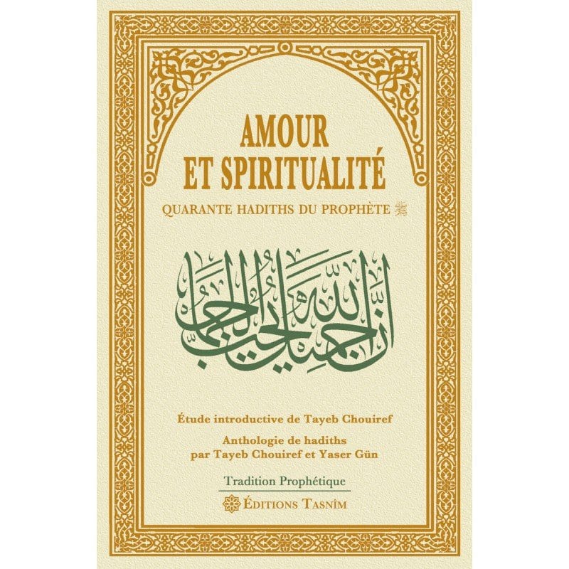 Amour et spiritualité. Quarante hadiths du Prophète. Tasnîm Livre > Islam > Foi et Spiritualité 9791091300292 Librairie Musulmane Al-imen