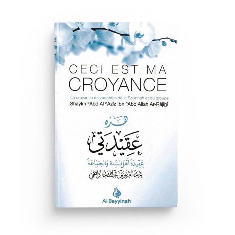 Ceci est ma Croyance - Shaykh Ar-Râjihî - Al Bayyinah Al-Bayyinah Livre > Islam > Tawhid / Aqidah (Croyance) 9782919455829 Librairie Musulmane Al-imen