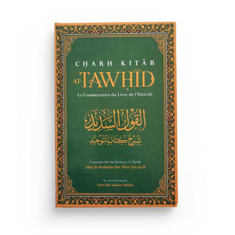 Charh Kitab At - Tawhid: Le Commentaire Du Livre De L'Unicité rédigé par Abd Ar - Rahmân Ibn Nâsir Ibn Sa'dî - Livres par édition par Ibn Badis disponible chez Al - imen