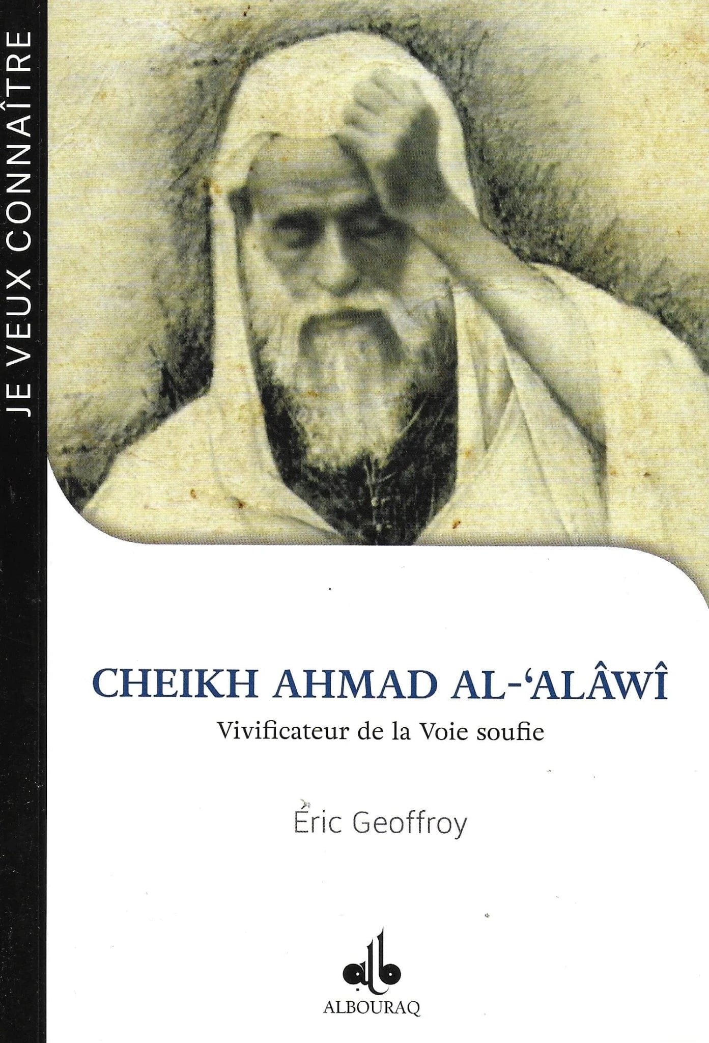 Cheikh Ahmad al-‘Alâwî – Vivificateur de la Voie soufie d'Eric Geoffroy Al Bouraq Livre > Islam 9791022505802 Librairie Musulmane Al-imen
