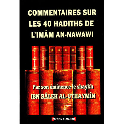 Commentaires sur les 40 hadiths de l'imâm An - Nawawi par Shaykh Ibn Sâleh Al - Uthaymîn Al - imen