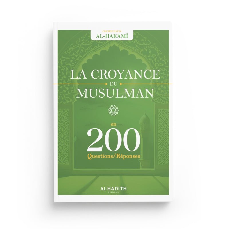 Croyance du musulman 200 questions - réponses - Cheikh Hâfiz Al - Hakamî - Livres par édition par Al - Hadîth disponible chez Al - imen