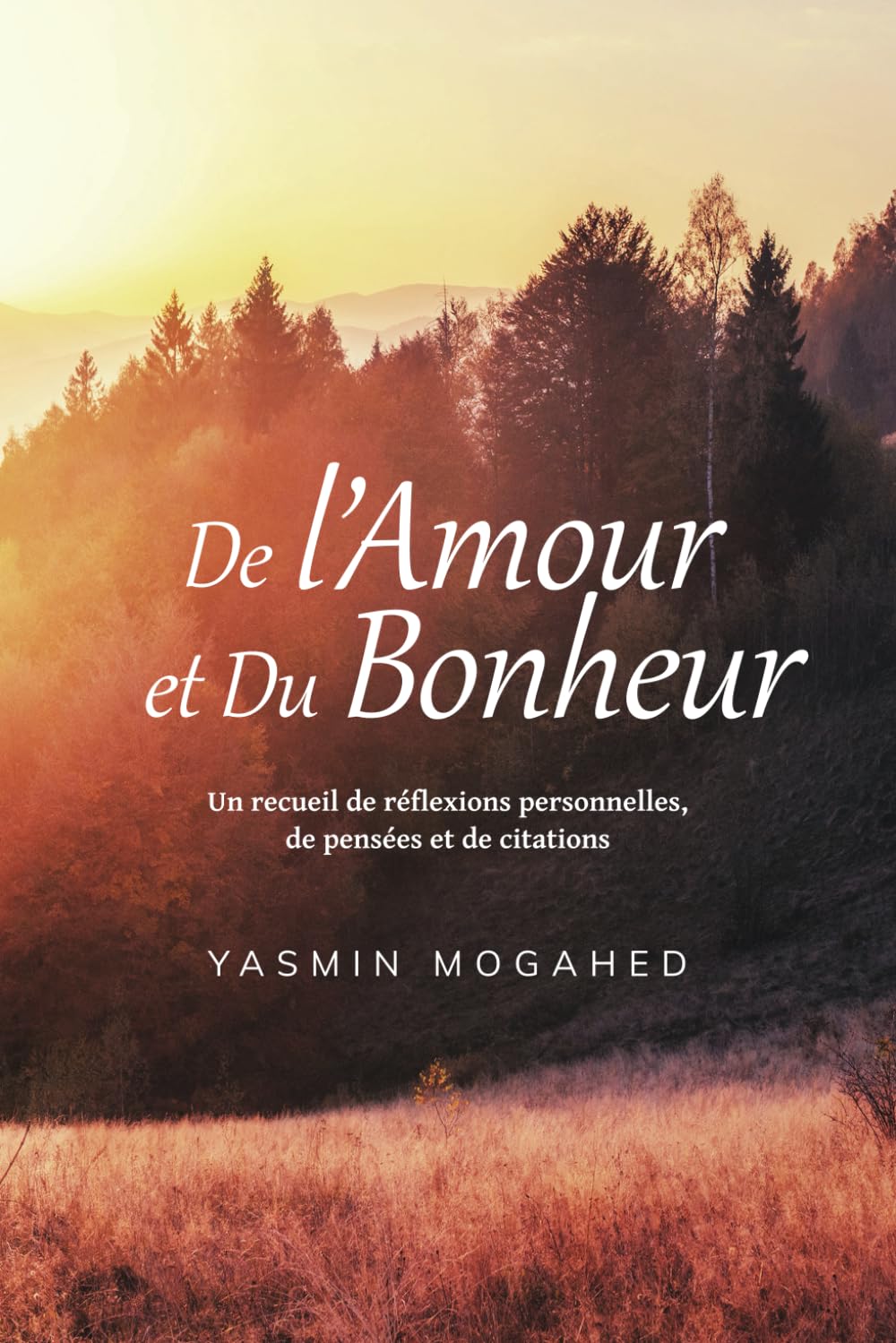 De l'Amour et du Bonheur: Un recueil de réflexions personnelles, de pensées et de citations de Yasmin Mogahed Al-imen Livre > Islam 9781838337469 Librairie Musulmane Al-imen