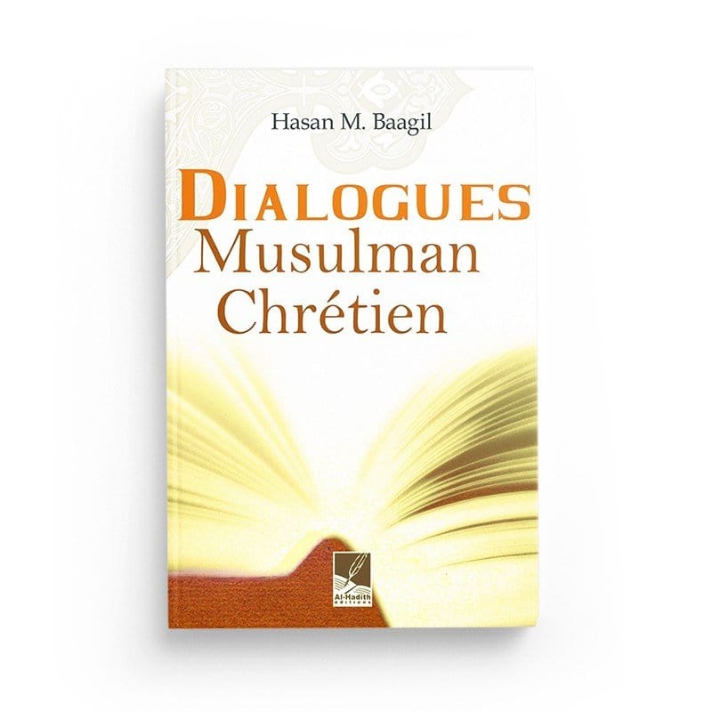 Dialogues musulman chrétien -d'Hasan M. Baagil Al-Hadîth Livres > Islam > Introduction ou Nouveau Converti 9782930395272 Librairie Musulmane Al-imen