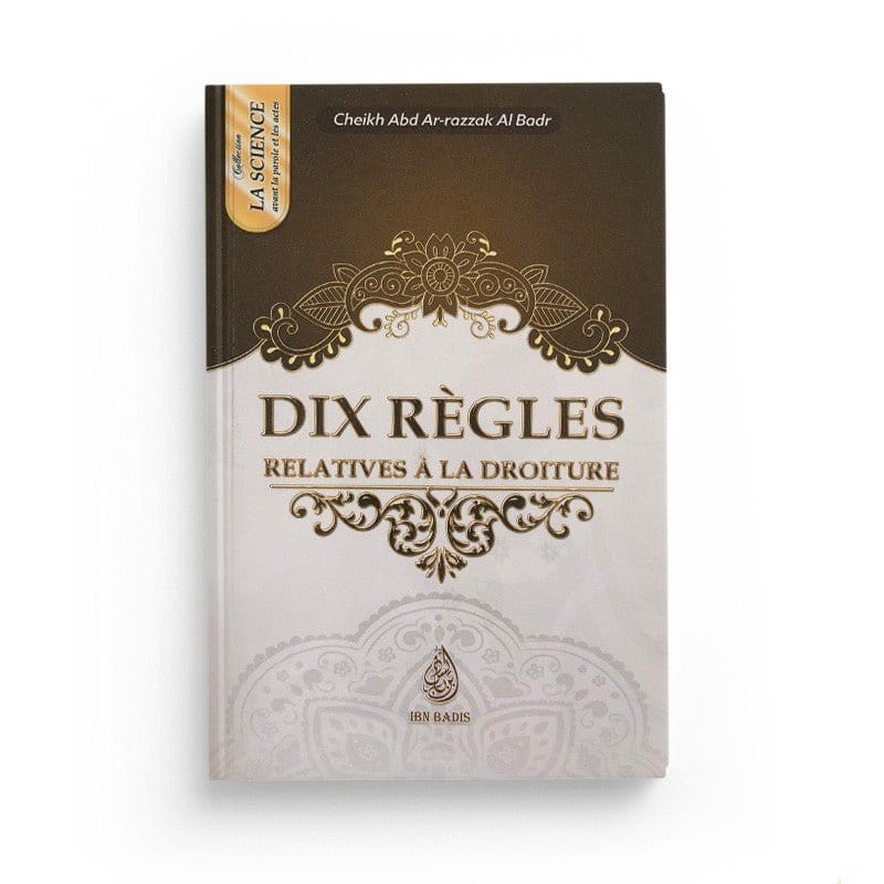 Dix régles relatives à la droiture, de Cheikh Abd-Ar-Razzak Al Badr (Format de poche) Ibn Badis Livre > Islam > Tawhid / Aqidah (Croyance) 9791091925150 Librairie Musulmane Al-imen