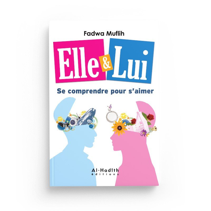 Elle et Lui : se comprendre pour s'aimer - Livres par édition par Al - Hadîth disponible chez Al - imen