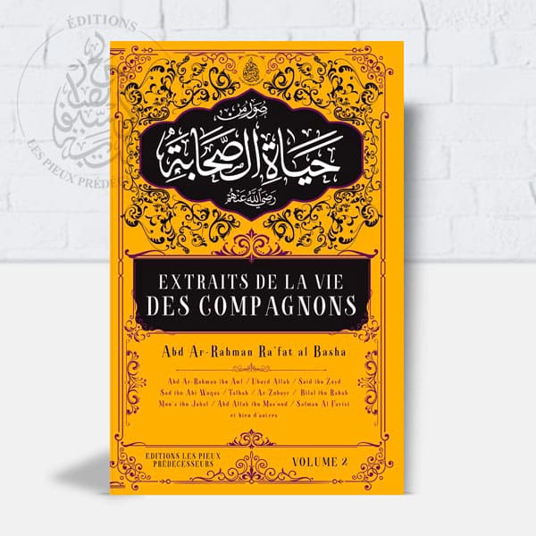 Extraits de la vie des compagnons (3 Volumes) Pieux Prédécesseurs Livre > Islam > Prophètes et Compagnons Volume 2 9782957495467 Librairie Musulmane Al-imen
