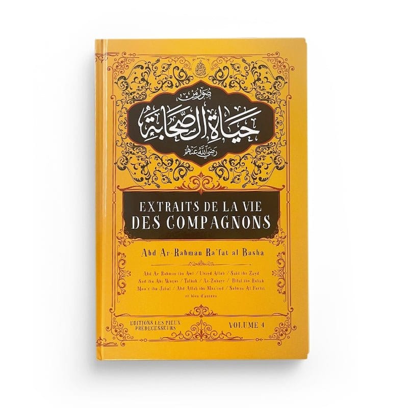 Extraits de la vie des compagnons Tome 4 - Abd Ar-Rahman Ra'fat Al-Basha Pieux Prédécesseurs Livre > Islam > Prophètes et Compagnons 9782957495481 Librairie Musulmane Al-imen