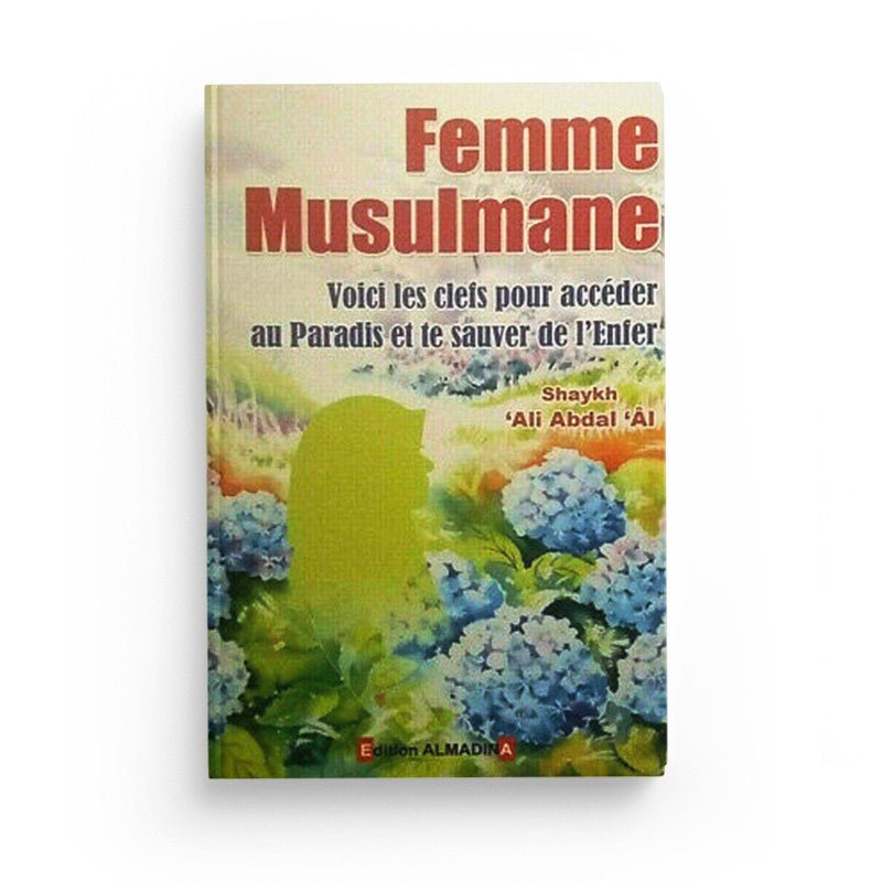 Femme musulmane : voici les clés pour accéder au paradis et te sauver de l'enfer Al - imen