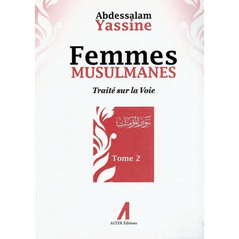 Femmes Musulmanes : Traité sur la voie, de Abdessalam Yassine (Tome 2) Alter Editions Livre Islam Femme 9791090790025 Librairie Musulmane Al-imen
