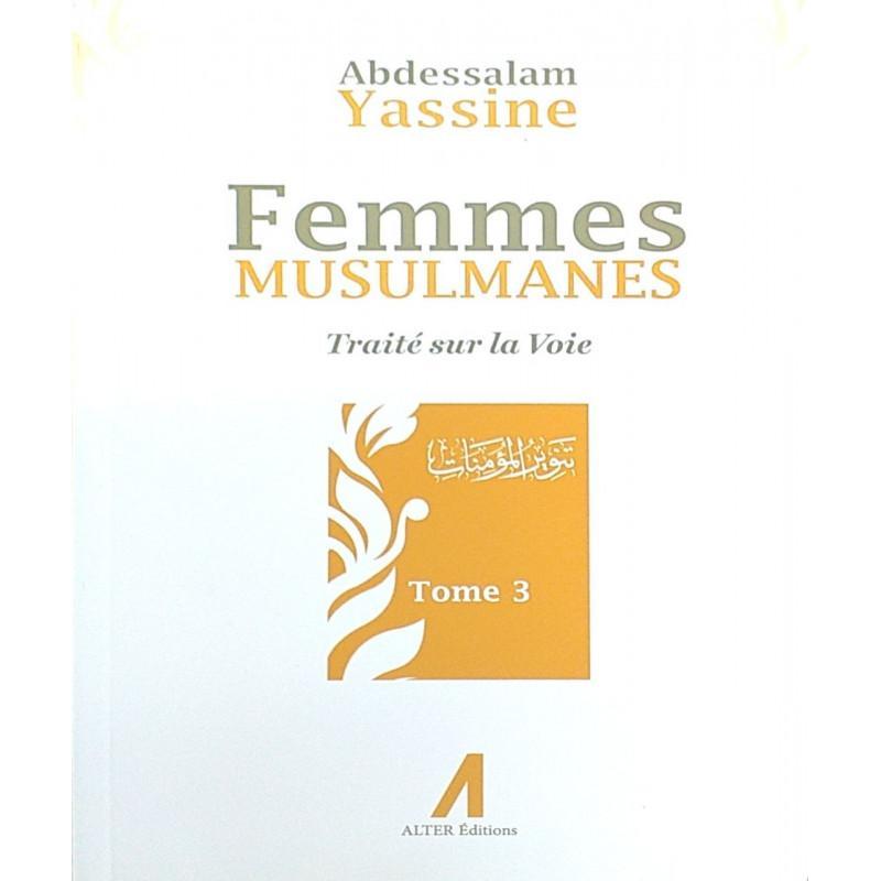 Femmes Musulmanes : Traité sur la voie, de Abdessalam Yassine (Tome 3) Alter Editions Livre Islam Femme 9791090790032 Librairie Musulmane Al-imen
