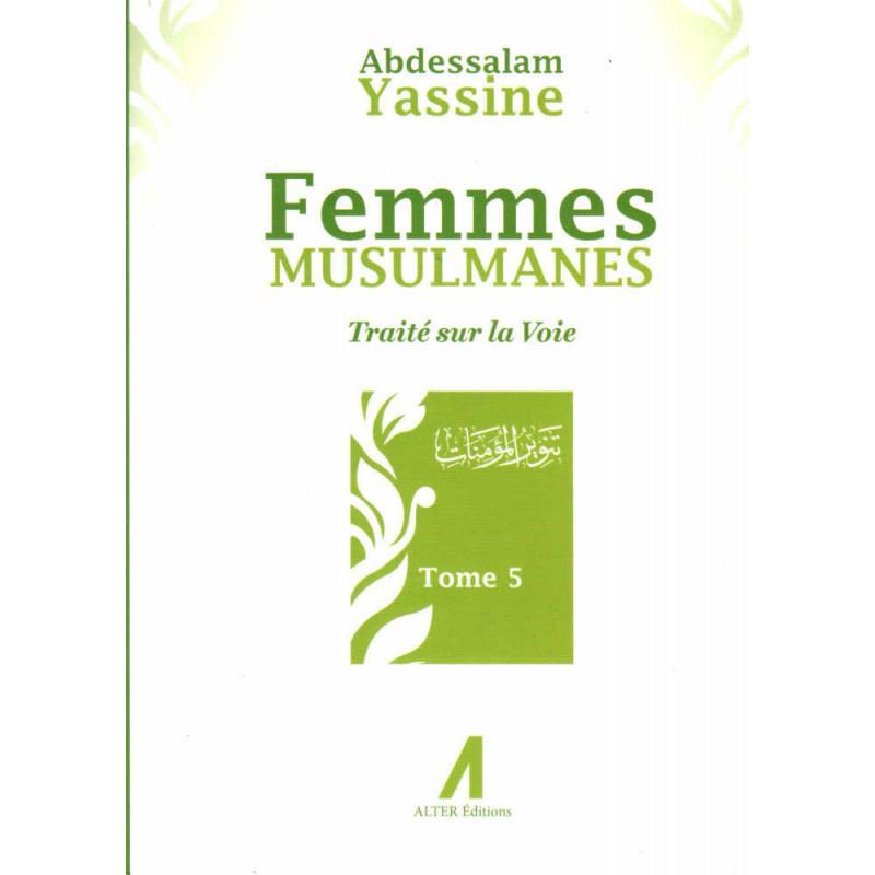 Femmes Musulmanes : Traité sur la voie, de Abdessalam Yassine (Tome 5) Alter Editions Livre Islam Femme 9791090790094 Librairie Musulmane Al-imen