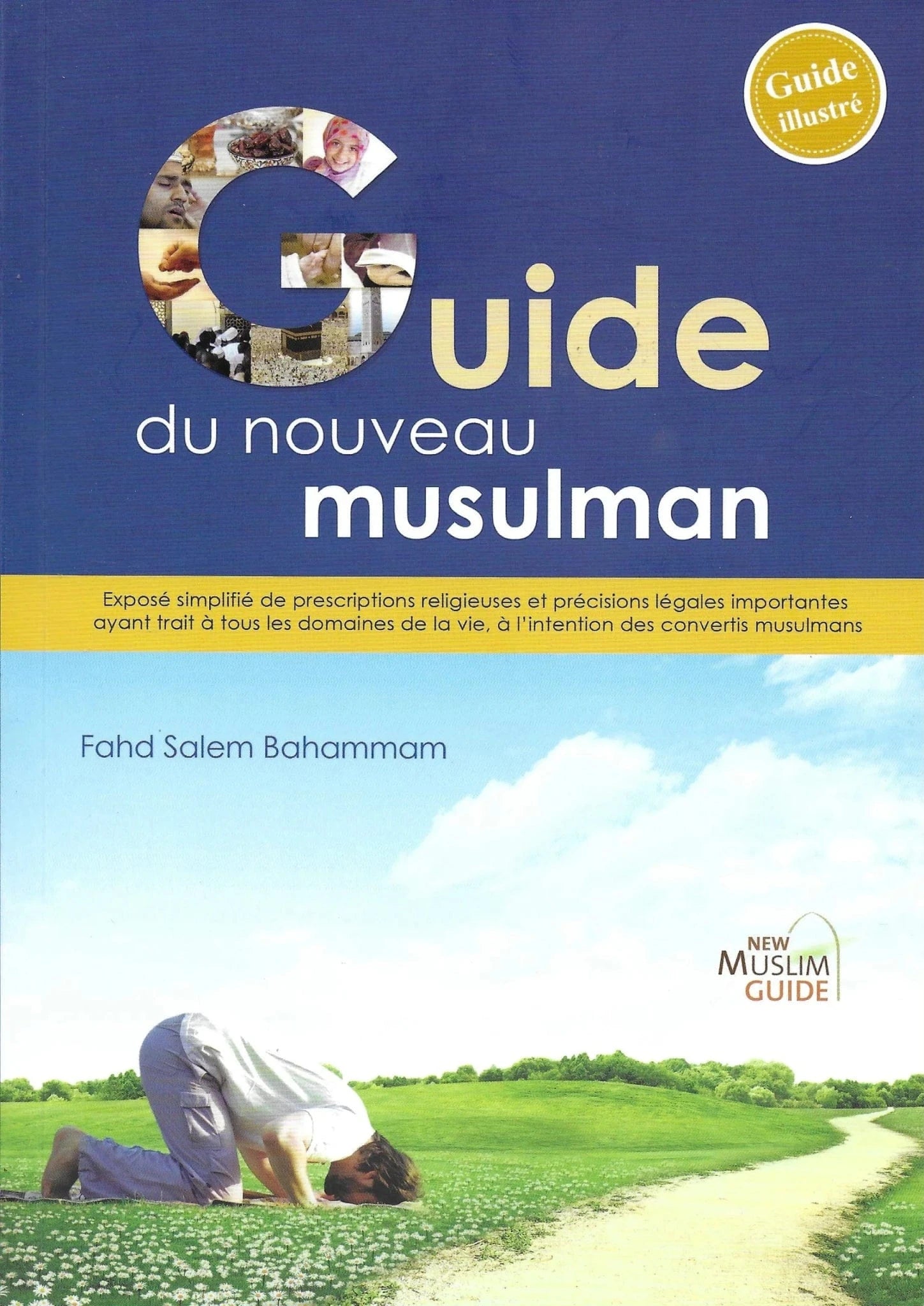 Guide du nouveau musulman par Fahd Salem Bahammam Sana Livres > Islam > Introduction ou Nouveau Converti 9660000040034 Librairie Musulmane Al-imen