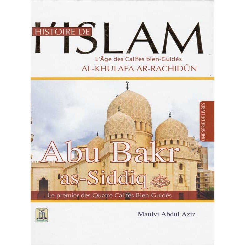 Histoire de l'Islam - Abu Bakr as-Siddiq - Le premier des Quatres Califes Bien-Guidés - Maulvi Abdul Aziz - Daroussalam Daroussalam Livre > Islam > Biographie 82715949 Librairie Musulmane Al-imen