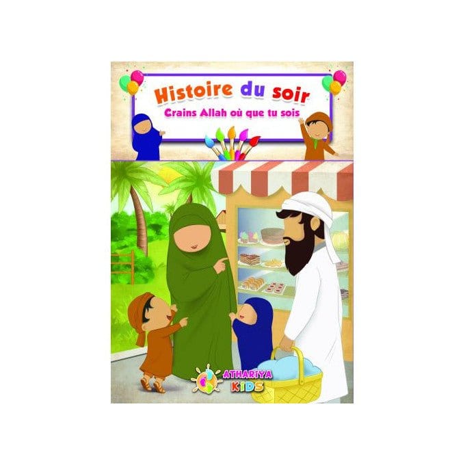 Histoire du soir : Crains Allah où que tu sois Athariya Kids Livre Islam Enfant 9782487466197 Librairie Musulmane Al-imen