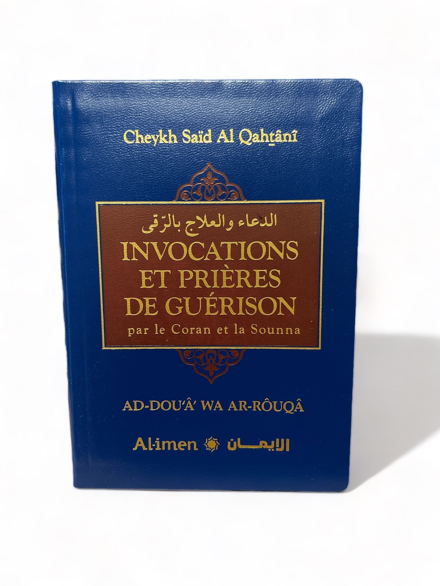 Invocations et Prieres de Guerison par le Coran et la Sounna par le Cheyk Sa'id Al-Qahtânî Al-imen Livres > Islam > Invocations (Dou'as) Bleu 9782490020775 Librairie Musulmane Al-imen
