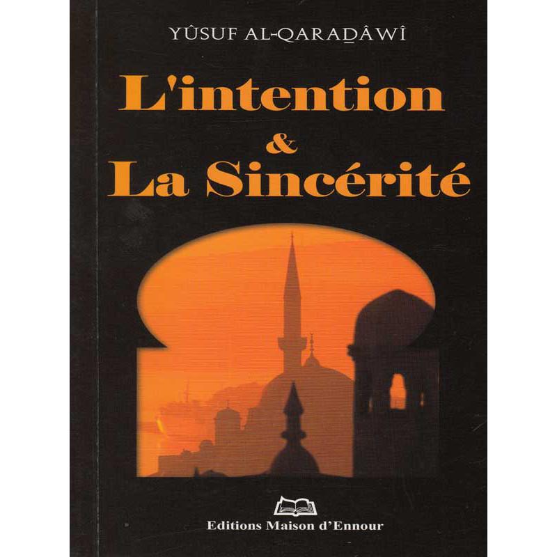 L'intention & la sincérité d’après Yusuf Al-Qaradawi Maison d'Ennour Livre > Islam > Foi et Spiritualité 9782752402325 Librairie Musulmane Al-imen