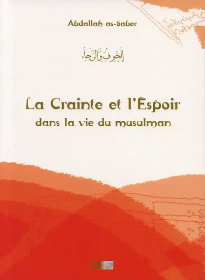 La Crainte et l'Espoir dans la vie du musulman d'Abdallah As - Saber Al - imen