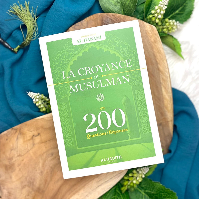 Croyance du musulman 200 questions-réponses - Shaykh Hâfiz Al-Hakamî - Editions Al hadith